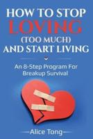 How to Stop Loving (Too Much) and Start Living