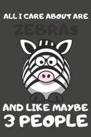 All I Care About Are Zebras And Like Maybe 3 People