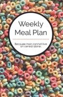 Weekly Meal Planner - Because Man Cannot Live on Cereal Alone