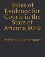 Rules of Evidence for Courts in the State of Arizona 2019