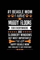 #1 Beagle Mom I Have Muddy Floors Fur Everywhere and Slobbery Windows But Most Importantly I've Got Happy Beagl