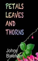 PETALS LEAVES AND THORNS: Poems That Sing and Some That Sting