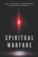 Spiritual Warfare: What You Need to Know About Overcoming Adversity