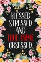 Blessed, Stressed And True Crime Obsessed