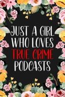 Just A Girl Who Loves True Crime Podcasts