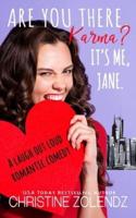 Are You There, Karma? It's Me, Jane.: A Laugh Out Loud Romantic Comedy