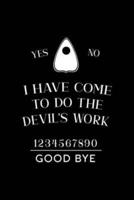 Yes No I Have Come To Do The Devil's Work 1234567890 Good Bye