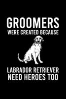 Groomers Were Created Because Labrador Retriever Need Heroes Too