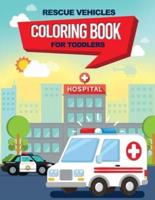 Rescue Vehicles Coloring Book For Toddlers: 25 big & simple images perfect for beginners learning how to color, Ages 2-4, 8.5x11 Inches