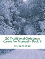 20 Traditional Christmas Carols For Trumpet - Book 2: Easy Key Series For Beginners
