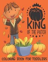King of the Patch - Coloring Book For Toddlers