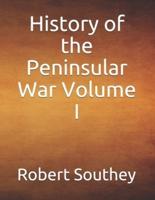 History of the Peninsular War Volume I