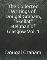 The Collected Writings of Dougal Graham, "Skellat" Bellman of Glasgow Vol. 1