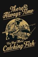 There Is Always Time For One More Catching Fish