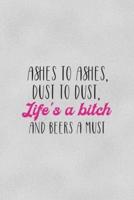 Ashes To Ashes, Dust To Dust, Life's A Bitch And Beers A Must