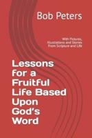 Lesson for a Fruitful Life  Based Upon God's Word :  With Pictures, Illustrations and Stories From Scripture and Life