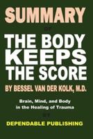 Summary of The Body Keeps the Score by Bessel Van Der Kolk, M.D.
