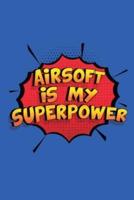 Airsoft Is My Superpower