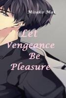Let Vengeance Be Pleasure