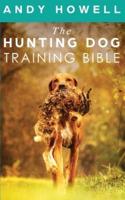 The Hunting Dog Training Bible