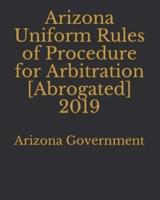 Arizona Uniform Rules of Procedure for Arbitration [Abrogated] 2019