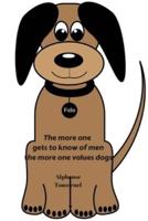 The More One Gets to Know of Men the More One Values Dogs - Alphonse Toussenell