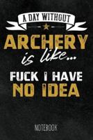 A Day Without Archeryis Like... Fuck I Have No Idea - Notebook