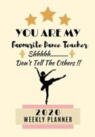 You Are My Favourite Dance Teacher Shhhh Don't Tell The Others!! 2020 Weekly Planner