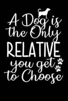 A Dog Is The Only Relative You Get To Choose