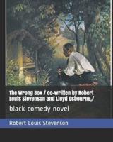 The Wrong Box / Co-Written by Robert Louis Stevenson and Lloyd Osbourne, /