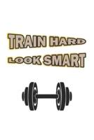 Train Hard Look Smart