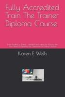 Fully Accredited Train The Trainer Diploma Course