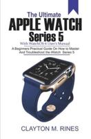The Ultimate Apple Watch Series 5 With watchOS 6 User's Manual