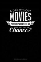 A Day Without Movies Probably Won't Kill Me. But Why Take The Chance.