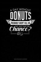 A Day Without Donuts Probably Won't Kill Me. But Why Take The Chance.