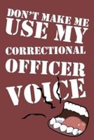Don't Make Me Use My Correctional Officer Voice