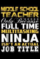 Middle School Teacher Only Because Full Time Multitasking Ninja Isn't an Actual Job Title