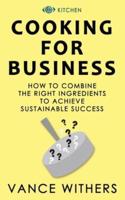 COOKING FOR BUSINESS: The Ingredients For Sustainable Success