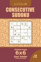 Consecutive Sudoku - 200 Master Puzzles 6X6 (Volume 12)