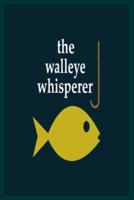The Walleye Whisperer