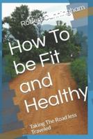 How To Be Fit and Healthy