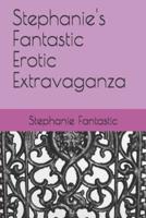 Stephanie's Fantastic Erotic Extravaganza