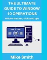 The Ultimate Guide to Windows 10 Operations