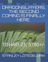 Dragonslayers, The Second Coming Is Finally Here.