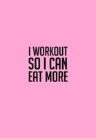 I Workout So I Can Eat More