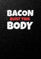 Bacon Built This Body