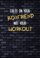 Cheat On Your Boyfriend Not Your Workout