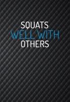 Squats Well With Others