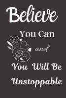 Believe You Can And You Will Be Unstoppable