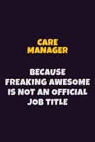 Care Manager Because Freaking Awesome Is Not An Official Job Title
